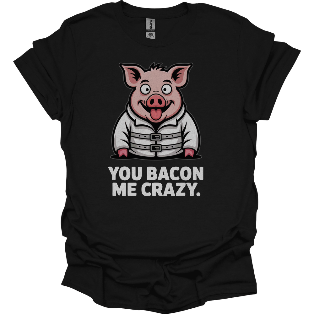 You Bacon Me Crazy - Black