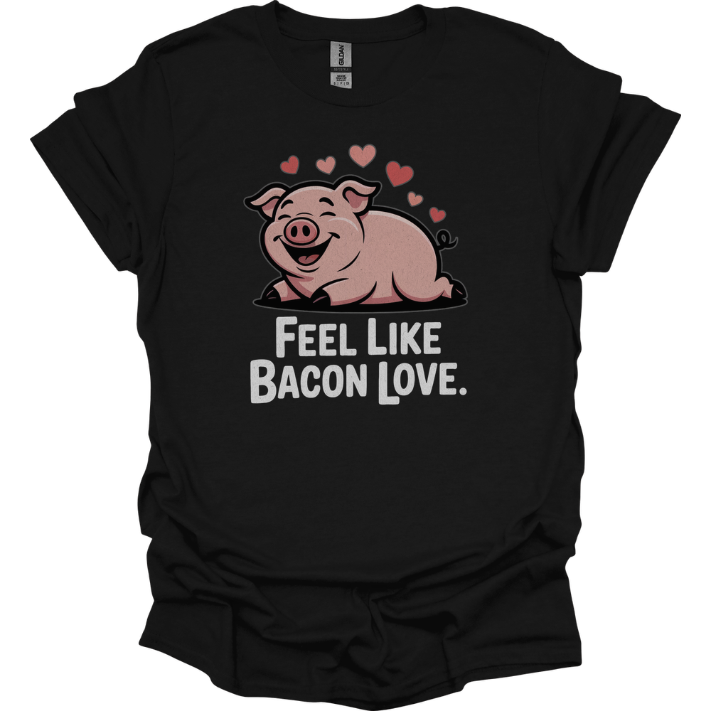 Feel Like Bacon Love (Adult Unisex Tee) - Black