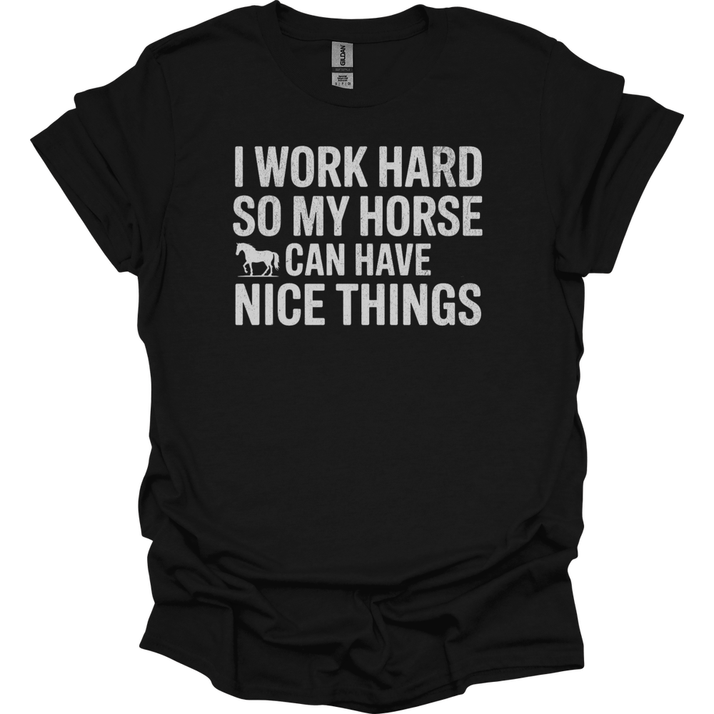 I Work Hard So My Horse Can Have Nice Things - Black