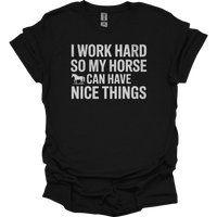 I Work Hard So My Horse Can Have Nice Things - Black