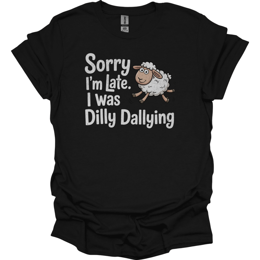 Sorry Im Late I Was Dilly Dallying - Black