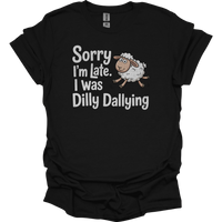 Sorry Im Late I Was Dilly Dallying - Black