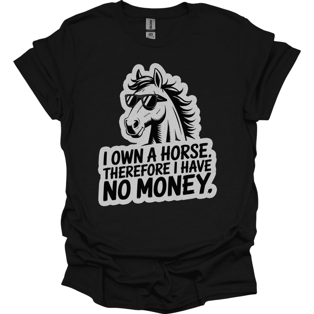 I Own A Horse Therfore I Have No Money Adult Unisex Tee - Black
