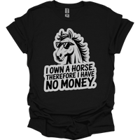 I Own A Horse Therfore I Have No Money Adult Unisex Tee - Black