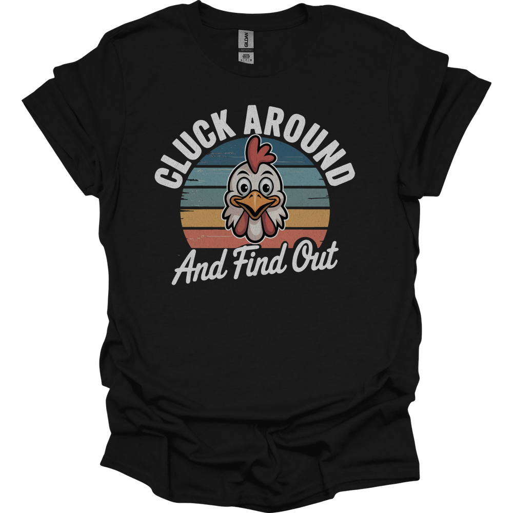 Cluck Around And Find Out - Black