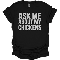 Ask My About My Chickens - Black
