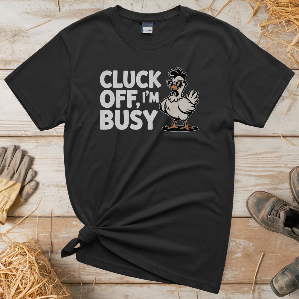 Cluck Off Im Busy (Adult Unisex Tee) - Black