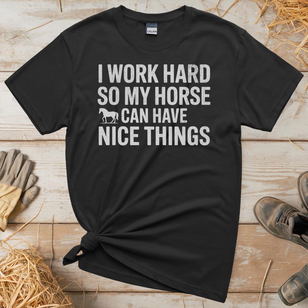 I Work Hard So My Horse Can Have Nice Things (Adult Unisex Tee) - Black