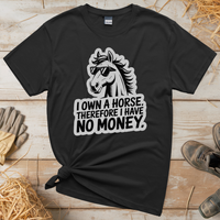 I Own A Horse Therfore I Have No Money (Adult Unisex Tee) - Black