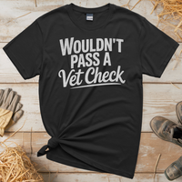 Wouldn't Pass A Vet Check (Adult Unisex Tee) - Black