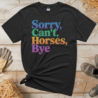 Sorry Can't Horses Bye (Adult Unisex Tee) - Black