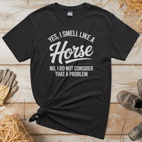 Yes I Smell Like A Horse (Adult Unisex Tee) - Black