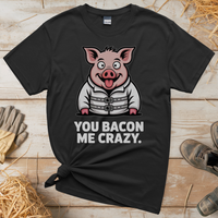 You Bacon Me Crazy (Adult Unisex Tee) - Black