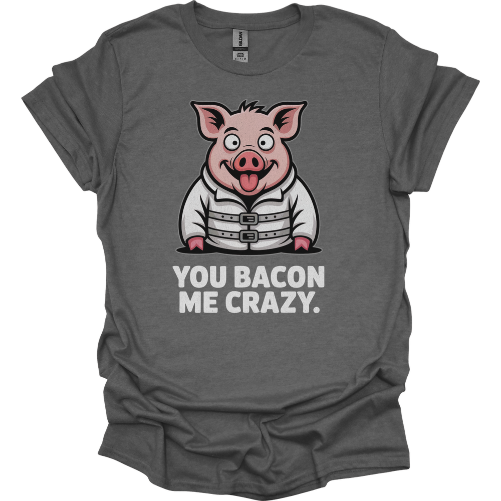 You Bacon Me Crazy - Graphite Heather
