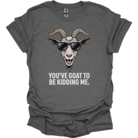 You Goat To Be Kidding Me (Adult Unisex Tee) - Graphite Heather