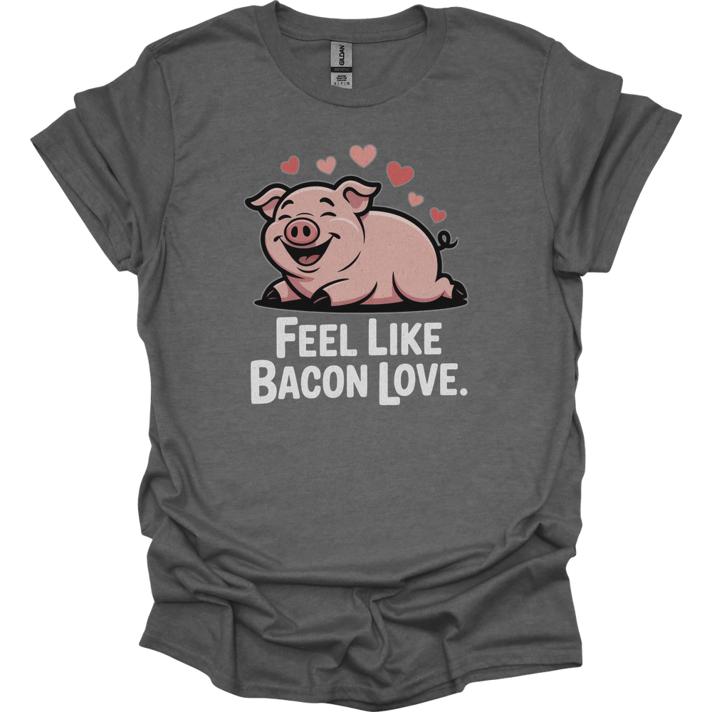 Feel Like Bacon Love (Adult Unisex Tee) - Graphite Heather
