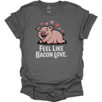Feel Like Bacon Love (Adult Unisex Tee) - Graphite Heather