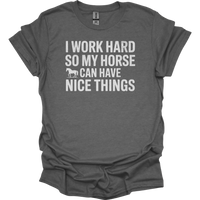 I Work Hard So My Horse Can Have Nice Things - Graphite Heather