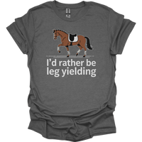 Id Rather Be Leg Yielding Dressage - Graphite Heather