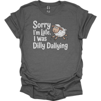 Sorry Im Late I Was Dilly Dallying - Graphite Heather