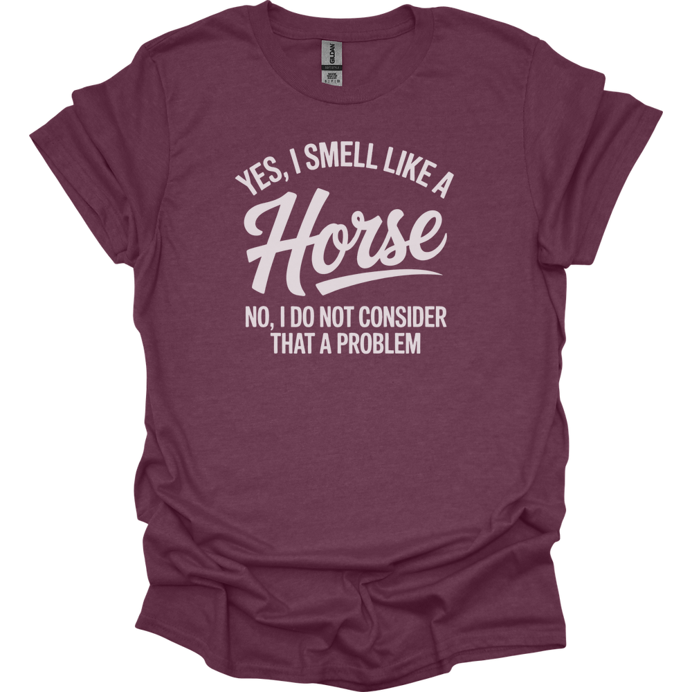 Yes I Smell Like A Horse - Heather Maroon
