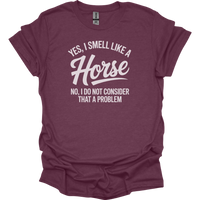 Yes I Smell Like A Horse - Heather Maroon