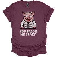 You Bacon Me Crazy - Heather Maroon