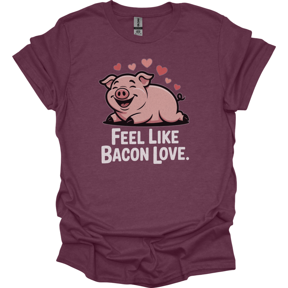 Feel Like Bacon Love (Adult Unisex Tee) - Heather Maroon
