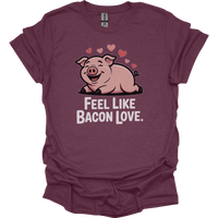 Feel Like Bacon Love (Adult Unisex Tee) - Heather Maroon