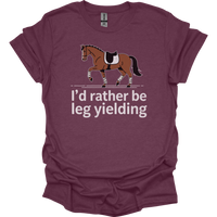 Id Rather Be Leg Yielding Dressage - Heather Maroon