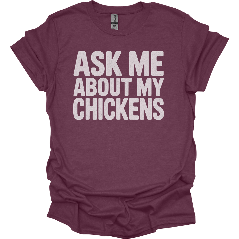 Ask My About My Chickens - Heather Maroon