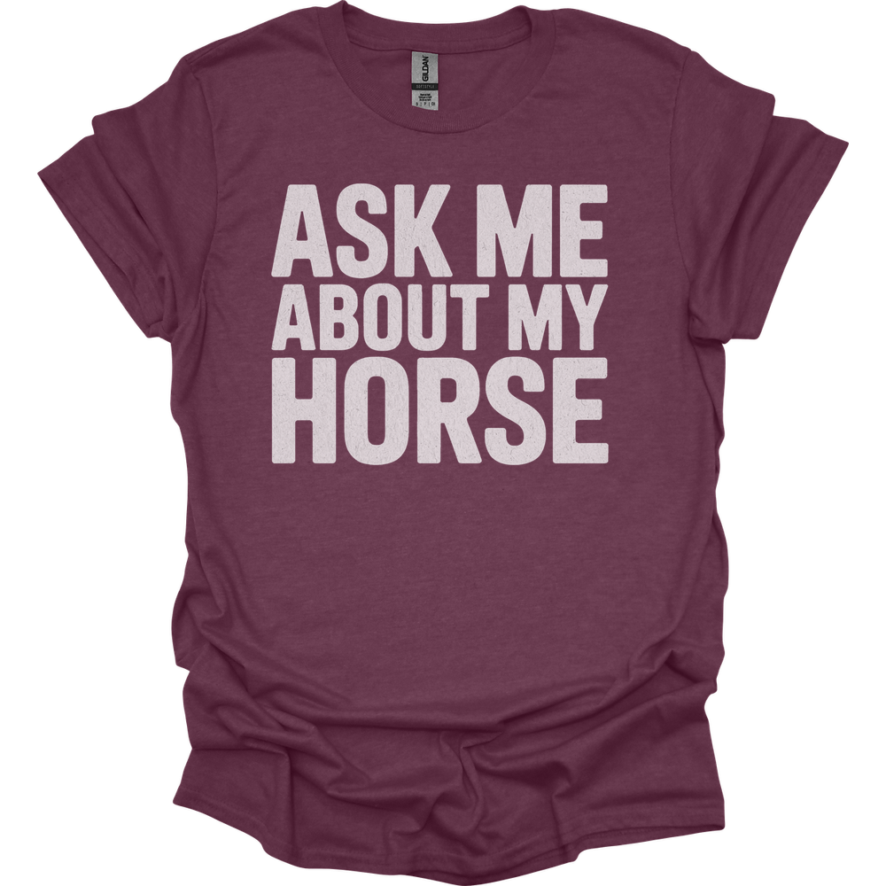 Ask Me About My Horse - Heather Maroon