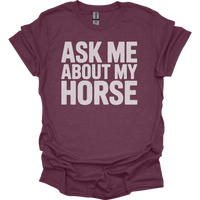 Ask Me About My Horse - Heather Maroon