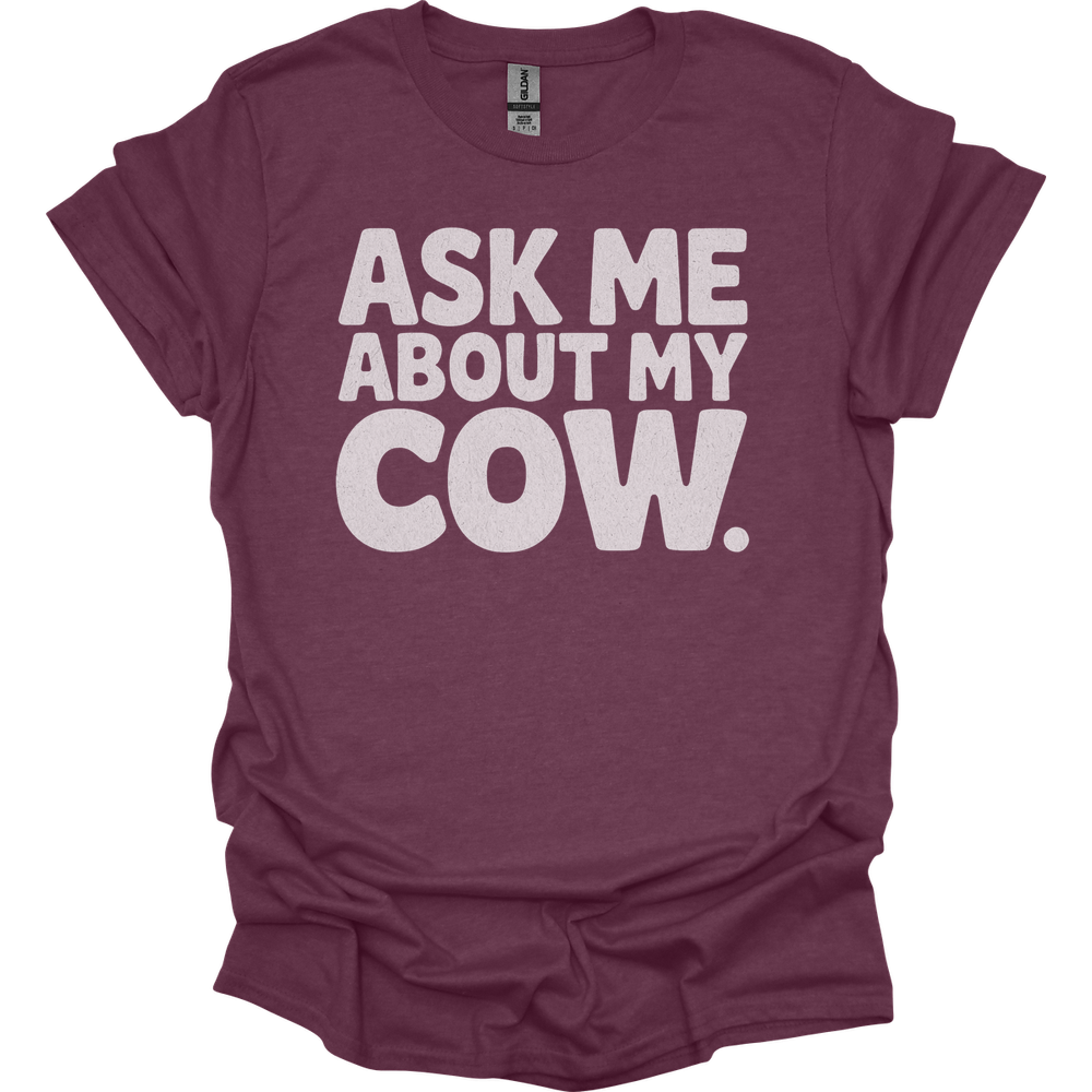Ask Me About My Cow - Heather Maroon