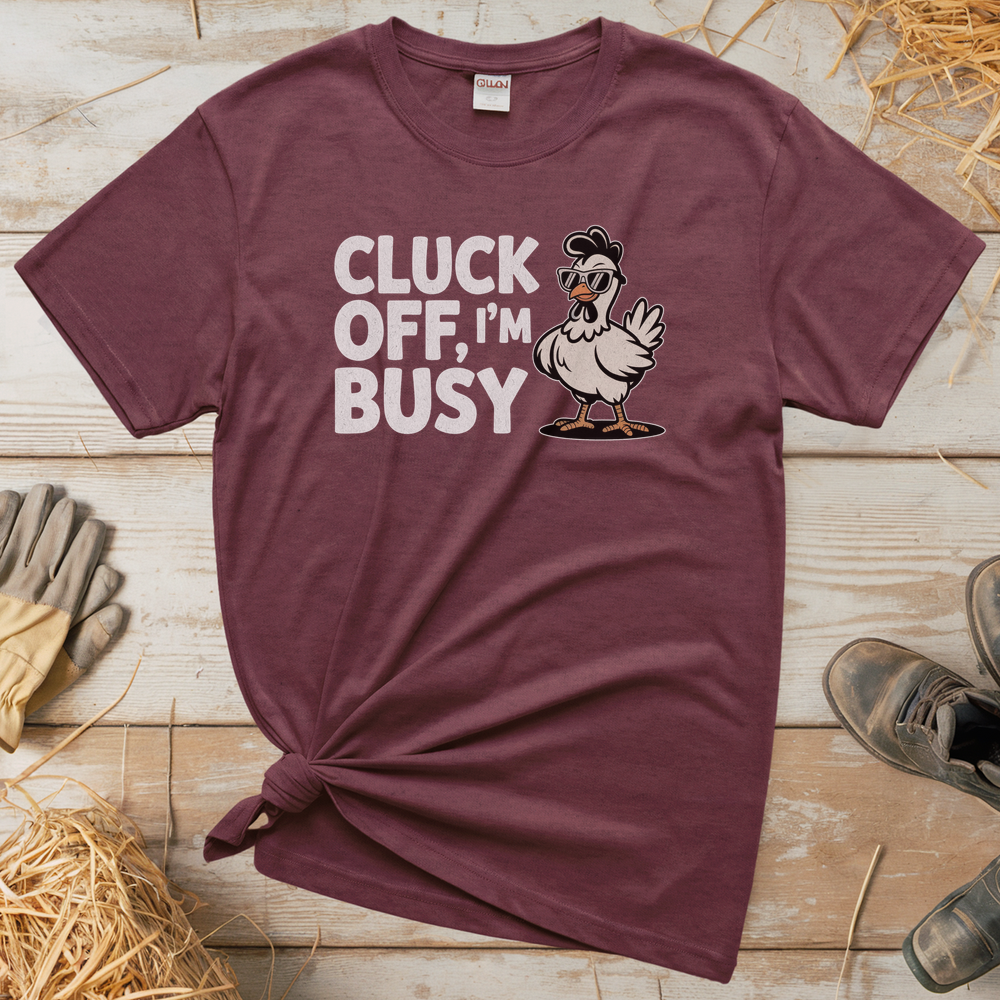 Cluck Off Im Busy (Adult Unisex Tee) - Heather Maroon