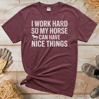 I Work Hard So My Horse Can Have Nice Things (Adult Unisex Tee) - Heather Maroon