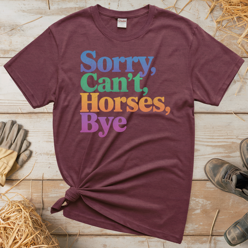Sorry Can't Horses Bye (Adult Unisex Tee) - Heather Maroon