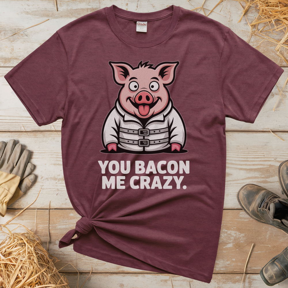 You Bacon Me Crazy (Adult Unisex Tee) - Heather Maroon