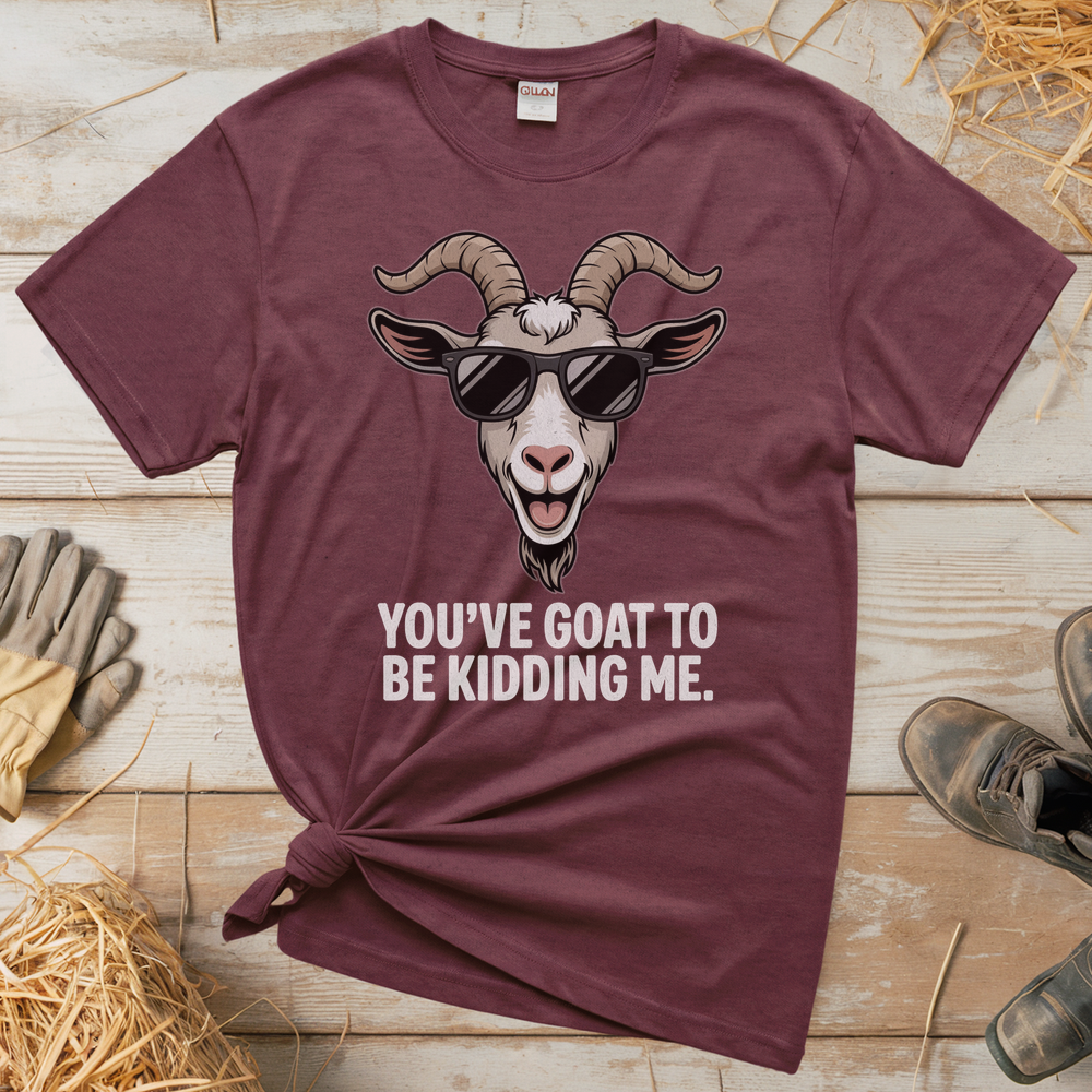 You Goat To Be Kidding Me (Adult Unisex Tee) - Heather Maroon