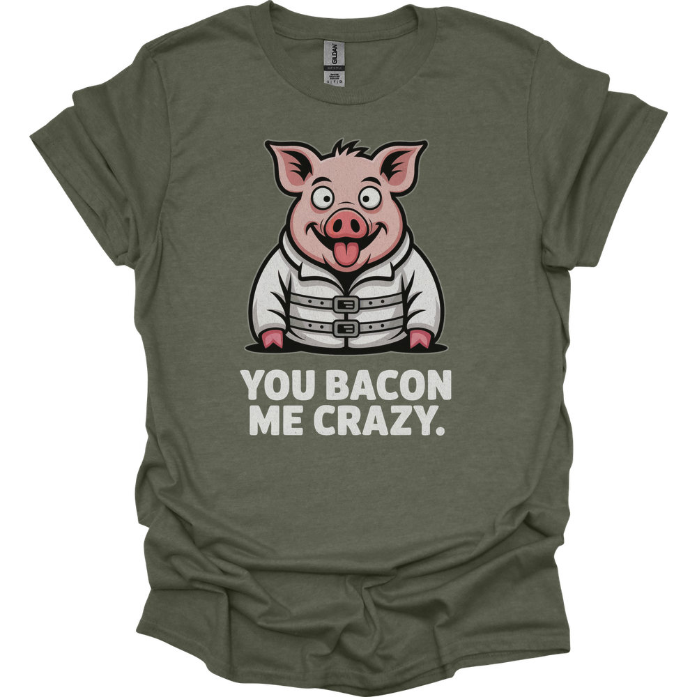 You Bacon Me Crazy - Heather Military Green