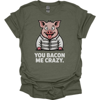 You Bacon Me Crazy - Heather Military Green