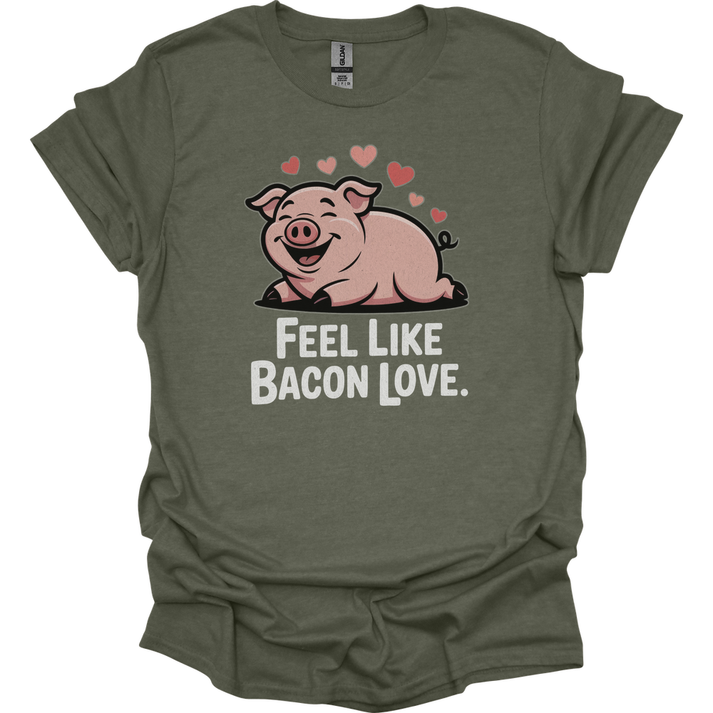 Feel Like Bacon Love (Adult Unisex Tee) - Heather Military Green