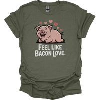 Feel Like Bacon Love (Adult Unisex Tee) - Heather Military Green