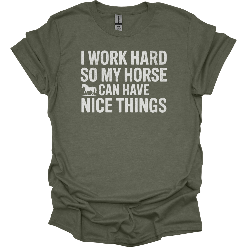 I Work Hard So My Horse Can Have Nice Things - Heather Military Green