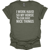 I Work Hard So My Horse Can Have Nice Things - Heather Military Green