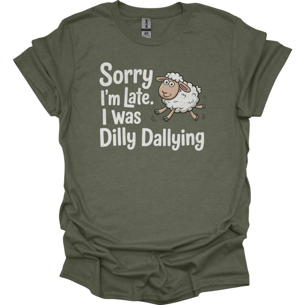 Sorry Im Late I Was Dilly Dallying - Heather Military Green