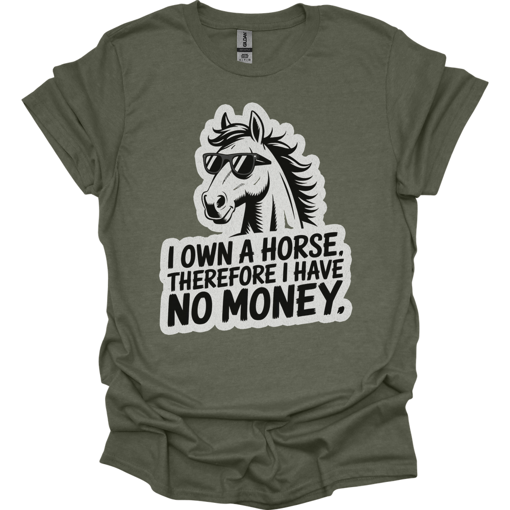 I Own A Horse Therfore I Have No Money Adult Unisex Tee - Heather Military Green