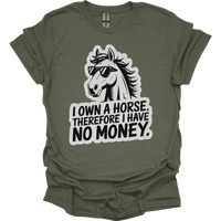 I Own A Horse Therfore I Have No Money Adult Unisex Tee - Heather Military Green