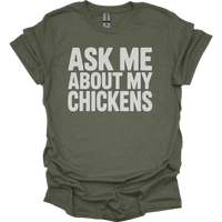 Ask My About My Chickens - Heather Military Green