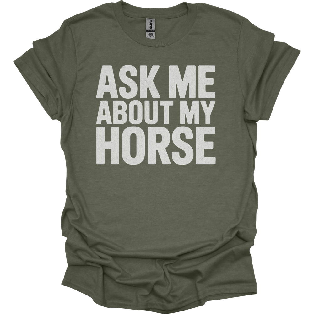 Ask Me About My Horse - Heather Military Green